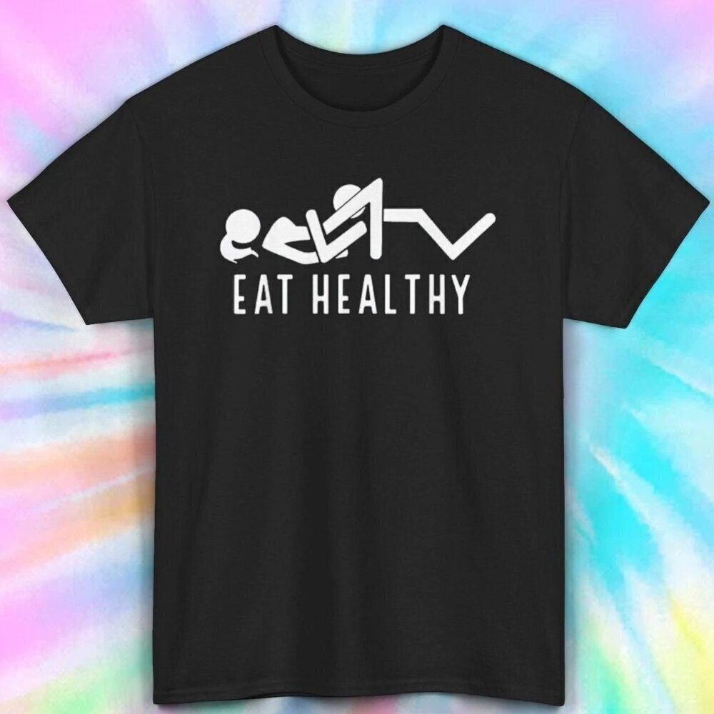 Eat Healthy T-Shirt | Funny Graphic Tee | Humor Design | Adult Joke Shirt